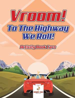 Vroom! To The Highway We Roll! Activity Book Cars de Speedy Kids