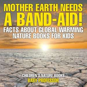 Mother Earth Needs A Band-Aid! Facts About Global Warming - Nature Books for Kids | Children's Nature Books de Baby