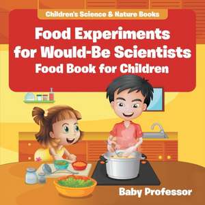 Food Experiments for Would-Be Scientists de Baby