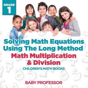 Solving Math Equations Using The Long Method - Math Multiplication & Division Grade 1 | Children's Math Books de Baby