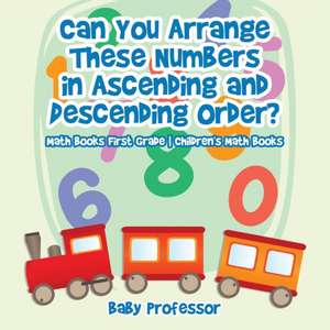 Can You Arrange These Numbers in Ascending and Descending Order? - Math Books First Grade | Children's Math Books de Baby