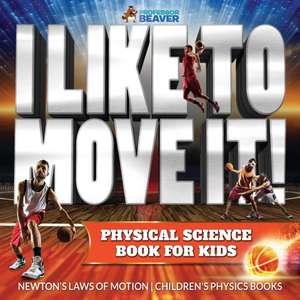 I Like To Move It! Physical Science Book for Kids - Newton's Laws of Motion | Children's Physics Book de Beaver