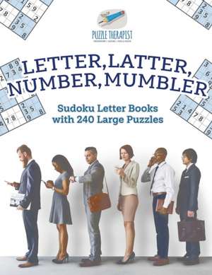 Letter, Latter, Number, Mumbler | Sudoku Letter Books with 240 Large Puzzles de Puzzle Therapist