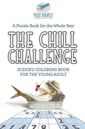 The Chill Challenge | Sudoku Coloring Book for the Young Adult | A Puzzle Book for the Whole Year de Puzzle Therapist