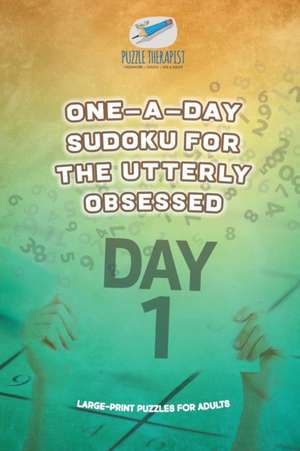 One-a-Day Sudoku for the Utterly Obsessed | Large-Print Puzzles for Adults de Puzzle Therapist