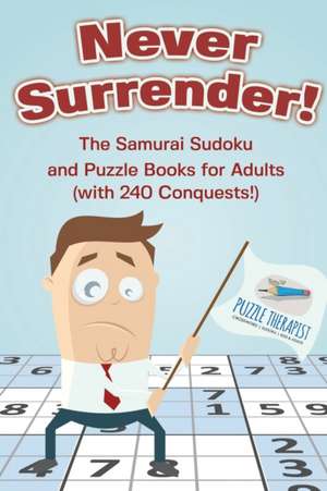 Never Surrender! The Samurai Sudoku and Puzzle Books for Adults (with 240 Conquests!) de Puzzle Therapist