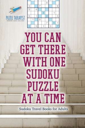 You Can Get There with One Sudoku Puzzle at a Time | Sudoku Travel Books for Adults de Speedy Publishing