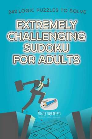Extremely Challenging Sudoku for Adults | 242 Logic Puzzles to Solve de Speedy Publishing