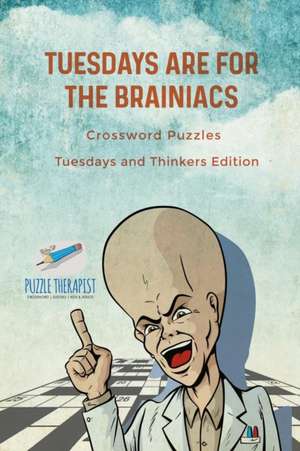 Tuesdays are for the Brainiacs | Crossword Puzzles | Tuesdays and Thinkers Edition de Puzzle Therapist