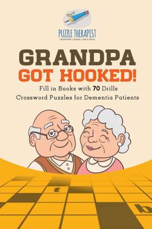 Grandpa Got Hooked! | Crossword Puzzles for Dementia Patients | Fill in Books with 70 Drills de Puzzle Therapist