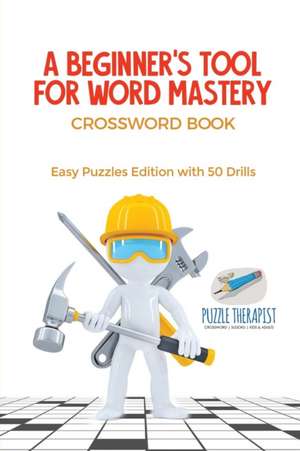 A Beginner's Tool for Word Mastery | Crossword Book | Easy Puzzles Edition with 50 Drills de Puzzle Therapist