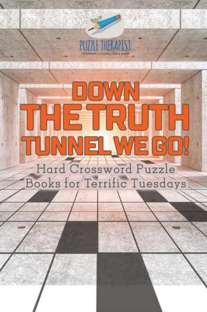 Down the Truth Tunnel We Go! | Hard Crossword Puzzle Books for Terrific Tuesdays de Puzzle Therapist