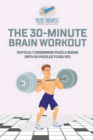 The 30-Minute Brain Workout | Difficult Crossword Puzzle Books (with 50 puzzles to solve!) de Puzzle Therapist