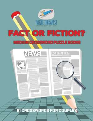 Fact or Fiction? | Medium Crossword Puzzle Books | 81 Crosswords for Couples de Puzzle Therapist