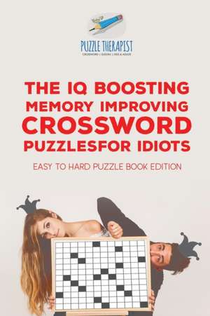 The IQ Boosting Memory Improving Crossword Puzzles for Idiots | Easy to Hard Puzzle Book Edition de Puzzle Therapist