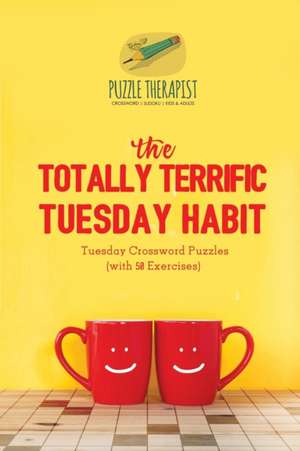 The Totally Terrific Tuesday Habit | Tuesday Crossword Puzzles (with 50 Exercises) de Puzzle Therapist