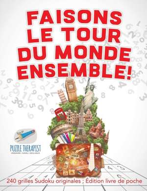 Faisons le tour du monde ensemble ! | 240 grilles Sudoku originales ; Édition livre de poche de Puzzle Therapist