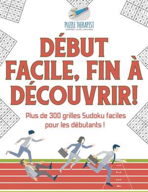 Début facile, fin à découvrir ! | Plus de 300 grilles Sudoku faciles pour les débutants ! de Puzzle Therapist