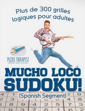 Mucho Loco Sudoku! (Spanish segment) Plus de 300 grilles logiques pour adultes de Puzzle Therapist