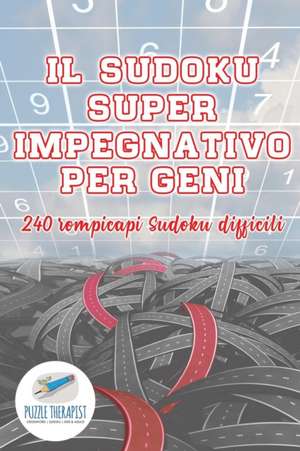 Il Sudoku super impegnativo per geni | 240 rompicapi Sudoku difficili de Puzzle Therapist