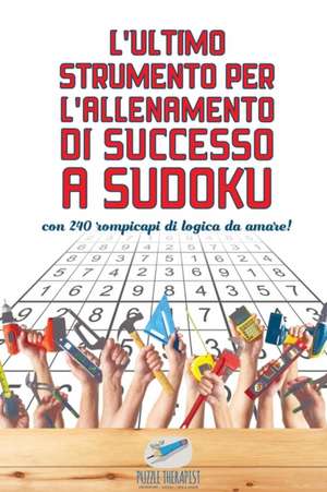 L'ultimo strumento per l'allenamento di successo a Sudoku | con 240 rompicapi di logica da amare! de Puzzle Therapist