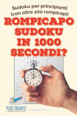 Rompicapo Sudoku in 1000 secondi? | Sudoku per principianti (con oltre 200 rompicapi) de Puzzle Therapist