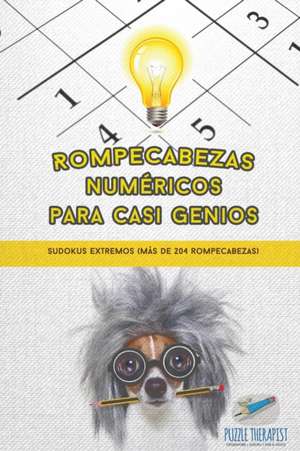 Rompecabezas numéricos para casi genios | Sudokus extremos (más de 204 rompecabezas) de Puzzle Therapist