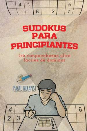 Sudokus para principiantes | 240 rompecabezas ultrafáciles de dominar de Puzzle Therapist