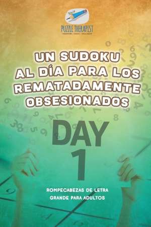 Un sudoku al día para los rematadamente obsesionados | Rompecabezas de letra grande para adultos de Puzzle Therapist