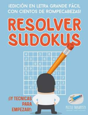 Resolver sudokus | ¡Edición en letra grande fácil con cientos de rompecabezas! (¡Y técnicas para empezar!) de Puzzle Therapist