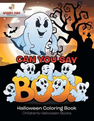 Can You Say Boo! Halloween Coloring Book | Children's Halloween Books de Speedy Kids