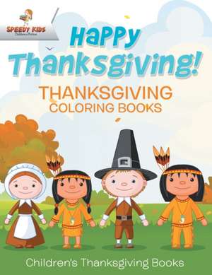 Happy Thanksgiving! Thanksgiving Coloring Books | Children's Thanksgiving Books de Speedy Kids