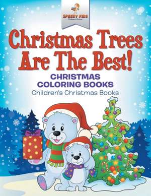 Christmas Trees Are The Best! Christmas Coloring Books | Children's Christmas Books de Speedy Kids