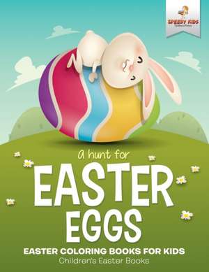 A Hunt For Easter Eggs - Easter Coloring Books for Kids | Children's Easter Books de Speedy Kids