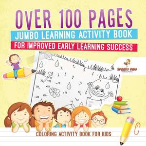 Coloring Activity Book for Kids.Over 100 Pages Jumbo Learning Activity Book for Improved Early Learning Success (Coloring and Dot to Dot Exercises) de Jupiter Kids