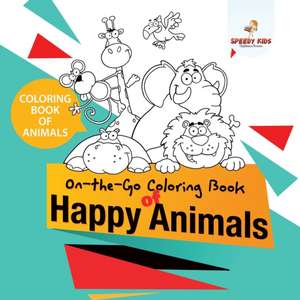 Coloring Book of Animals. On-the-Go Coloring Book of Happy Animals. Colors and Animals Do It Anywhere Knowledge Booster de Speedy Kids