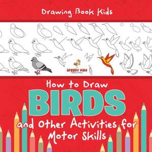 Drawing Book Kids. How to Draw Birds and Other Activities for Motor Skills. Winged Animals Coloring, Drawing and Color by Number de Jupiter Kids