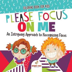 Coloring Book for Kids. Please Focus on Me. An Intriguing Approach to Recognizing Faces. Coloring Activities for Boys and Girls to Boost Focus and Confidence de Jupiter Kids