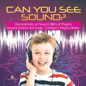 Can You See Sound? | Characteristics of Sound | ABCs of Physics | General Science 3rd Grade | Children's Physics Books de Baby