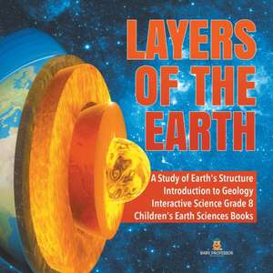 Layers of the Earth | A Study of Earth's Structure | Introduction to Geology | Interactive Science Grade 8 | Children's Earth Sciences Books de Baby