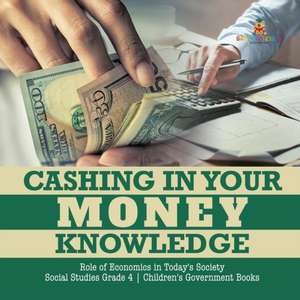 Cashing in Your Money Knowledge | Role of Economics in Today's Society | Social Studies Grade 4 | Children's Government Books de Biz Hub