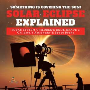 Something is Covering the Sun! Solar Eclipse Explained | Solar System Children's Book Grade 3 | Children's Astronomy & Space Books de Baby