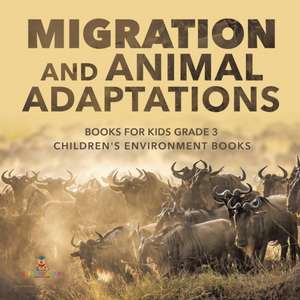 Migration and Animal Adaptations Books for Kids Grade 3 | Children's Environment Books de Baby