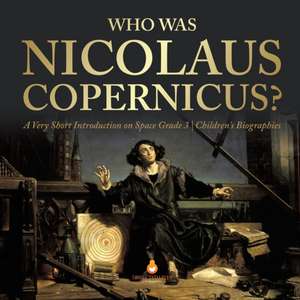 Who Was Nicolaus Copernicus? | A Very Short Introduction on Space Grade 3 | Children's Biographies de Dissected Lives