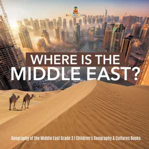 Where Is the Middle East? | Geography of the Middle East Grade 3 | Children's Geography & Cultures Books de Baby