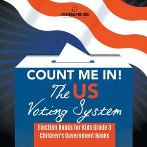 Count Me In! The US Voting System | Election Books for Kids Grade 3 | Children's Government Books de Universal Politics