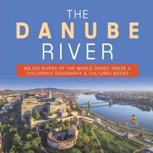 The Danube River | Major Rivers of the World Series Grade 4 | Children's Geography & Cultures Books de Baby