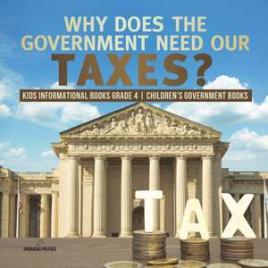 Why Does the Government Need Our Taxes? | Kids Informational Books Grade 4 | Children's Government Books de Universal Politics