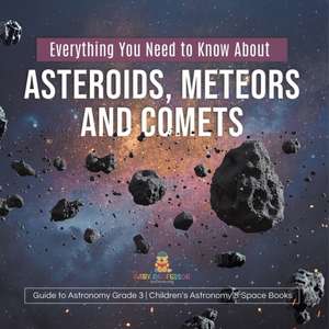 Everything You Need to Know About Asteroids, Meteors and Comets Guide to Astronomy Grade 3 Children's Astronomy & Space Books de Baby