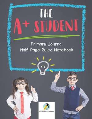 The A+ Student Primary Journal Half Page Ruled Notebook de Journals and Notebooks